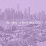 紐約市「小地塊大創意」Big Ideas for Small Lots NYC設計競賽