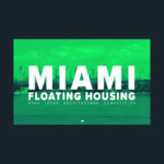 MIAMI FLOATING HOUSING COMPETITION